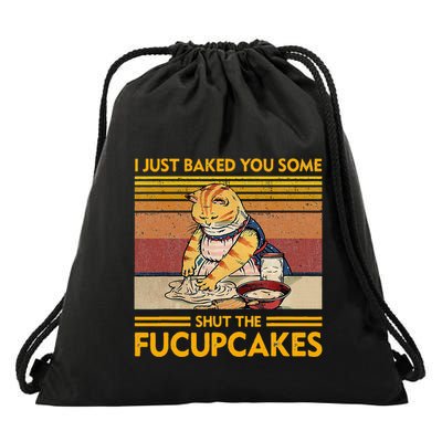 I Just Baked You Some Shut The Fucupcakes Drawstring Bag