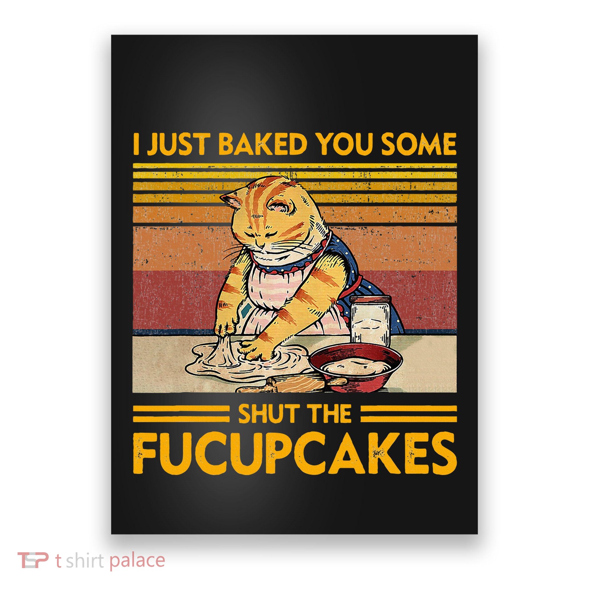 I Just Baked You Some Shut The Fucupcakes Poster
