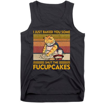 I Just Baked You Some Shut The Fucupcakes Tank Top