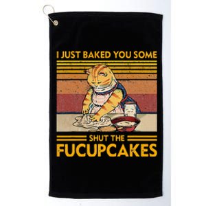 I Just Baked You Some Shut The Fucupcakes Platinum Collection Golf Towel