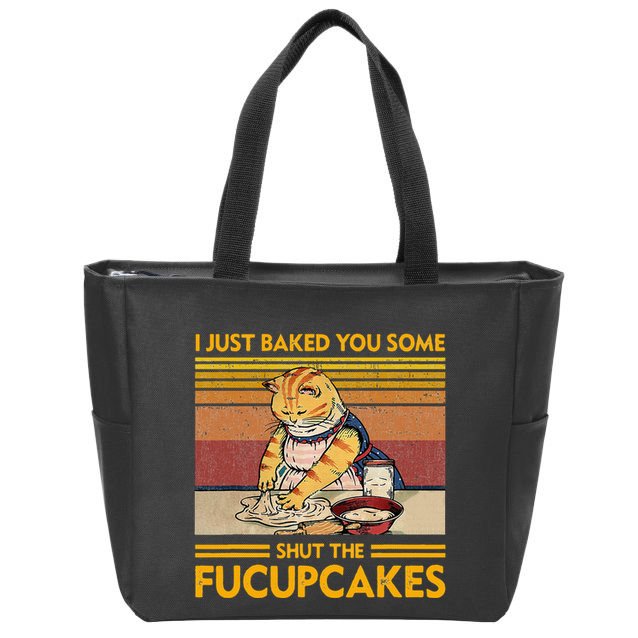 I Just Baked You Some Shut The Fucupcakes Zip Tote Bag