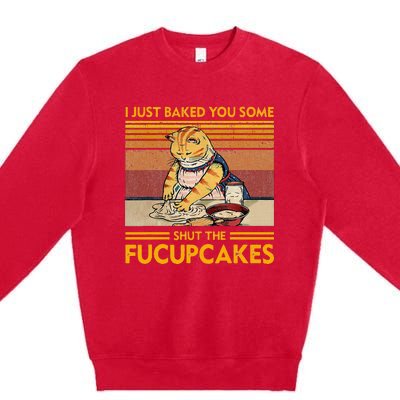 I Just Baked You Some Shut The Fucupcakes Premium Crewneck Sweatshirt