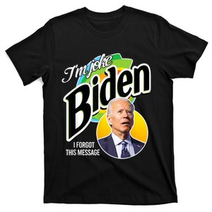 I'm Joke Biden And I Forgot This Message Anti Biden Confused T-Shirt