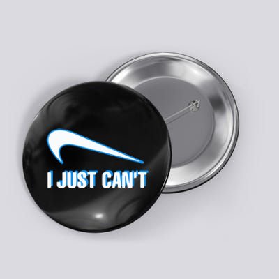 I Just Cant Button