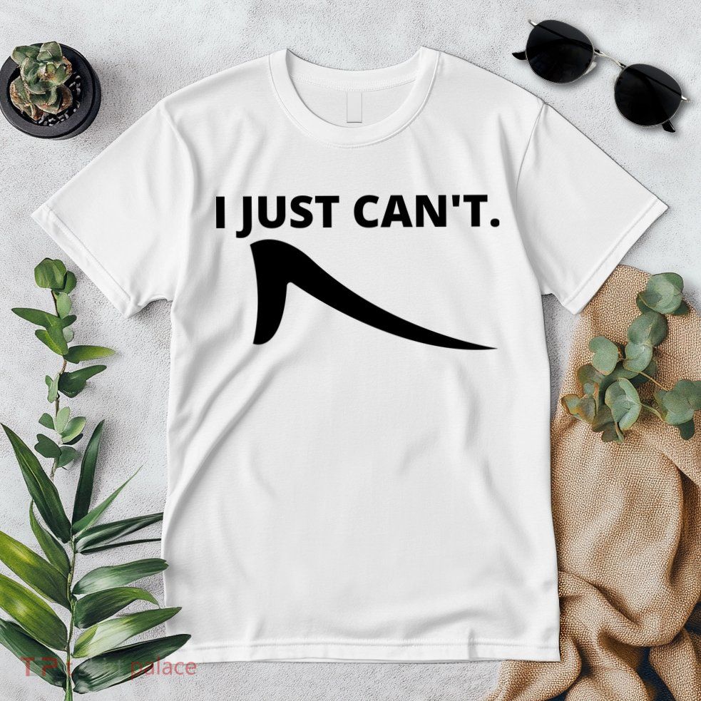 I Just Can't Funny Parody Premium T-Shirt