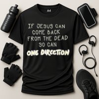 If Jesus Can Come Back From The Dead So Can One Direction Cooling Performance Crew T-Shirt