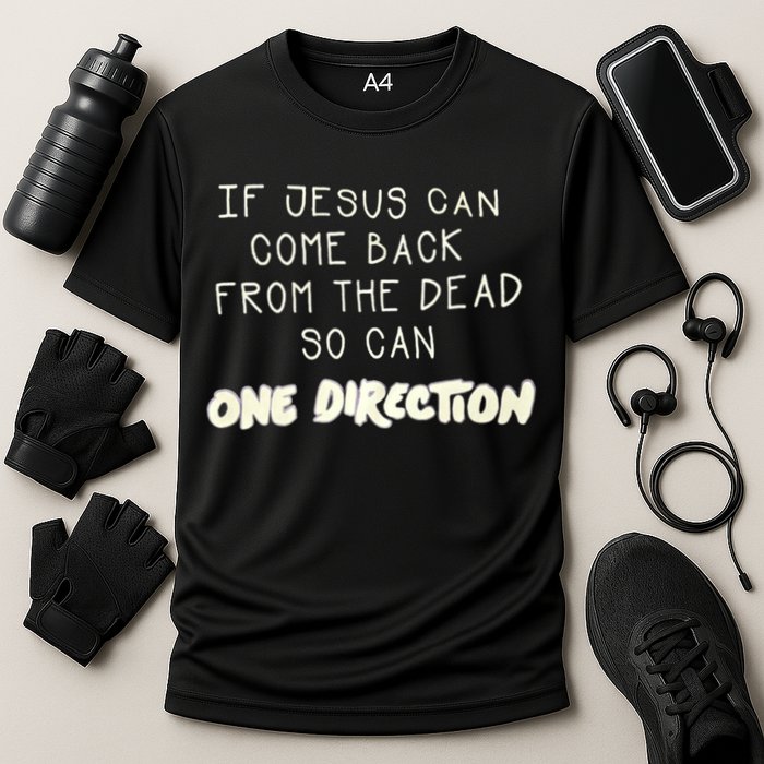 If Jesus Can Come Back From The Dead So Can One Direction Cooling Performance Crew T-Shirt