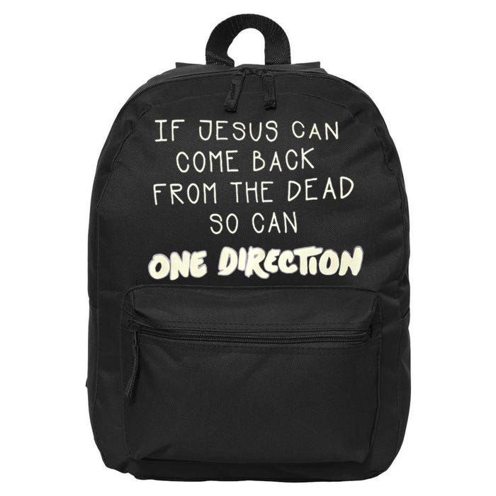 If Jesus Can Come Back From The Dead So Can One Direction 16 in Basic Backpack