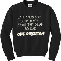 If Jesus Can Come Back From The Dead So Can One Direction Kids Sweatshirt