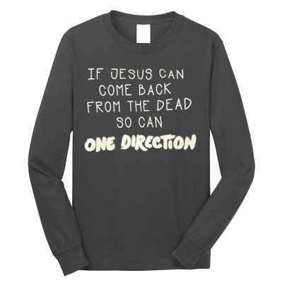 If Jesus Can Come Back From The Dead So Can One Direction Long Sleeve Shirt