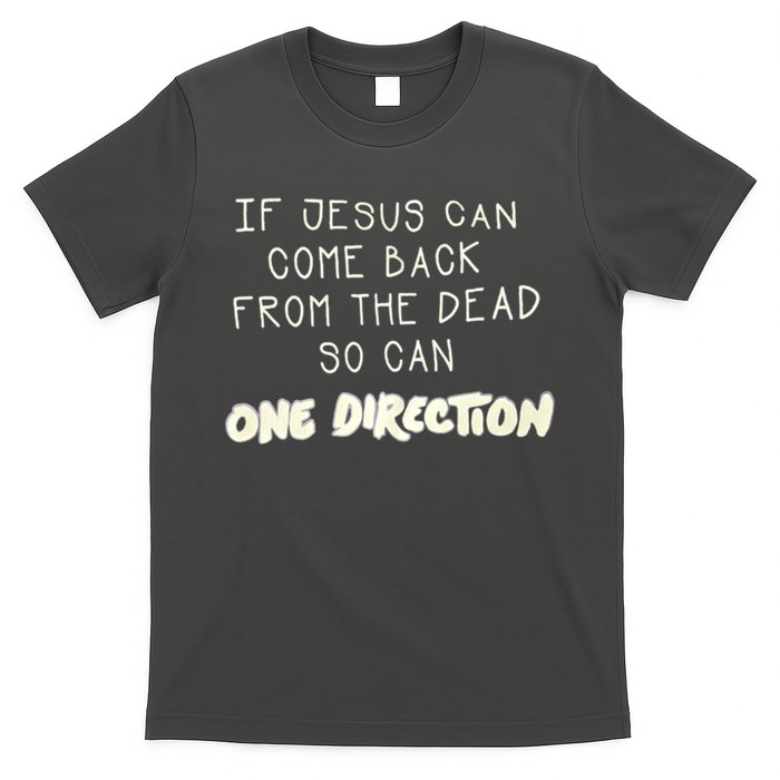 If Jesus Can Come Back From The Dead So Can One Direction T-Shirt