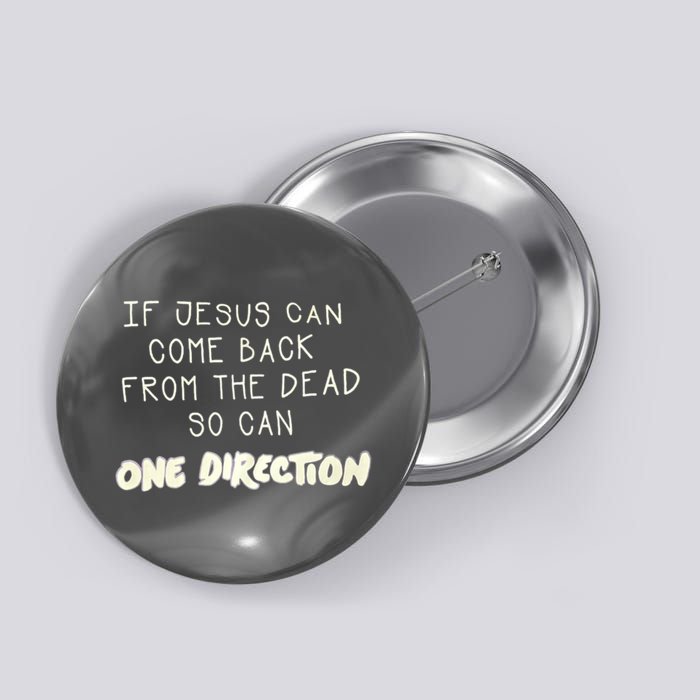 If Jesus Can Come Back From The Dead So Can One Direction Button