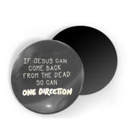 If Jesus Can Come Back From The Dead So Can One Direction Magnet