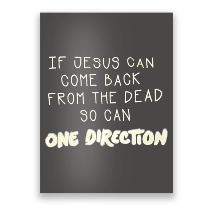 If Jesus Can Come Back From The Dead So Can One Direction Poster