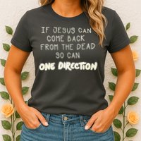 If Jesus Can Come Back From The Dead So Can One Direction Womens T-Shirt