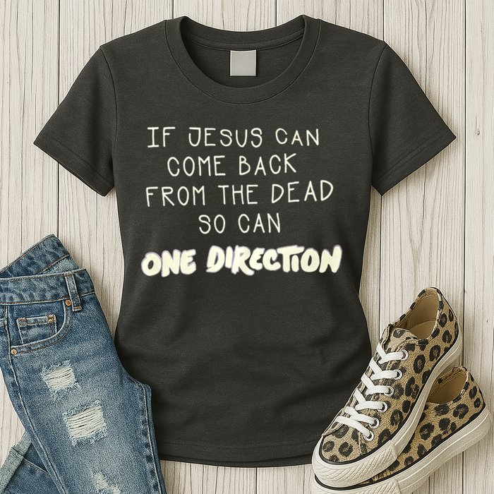 If Jesus Can Come Back From The Dead So Can One Direction Womens T-Shirt