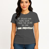 If Jesus Can Come Back From The Dead So Can One Direction Womens T-Shirt