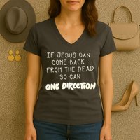If Jesus Can Come Back From The Dead So Can One Direction Women's V-Neck T-Shirt
