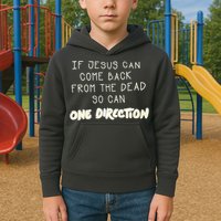 If Jesus Can Come Back From The Dead So Can One Direction Kids Hoodie