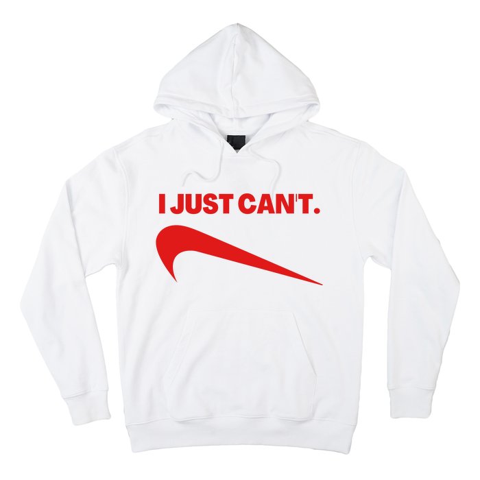 I Just Can't Funny Parody Hoodie