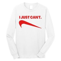 I Just Can't Funny Parody Long Sleeve Shirt