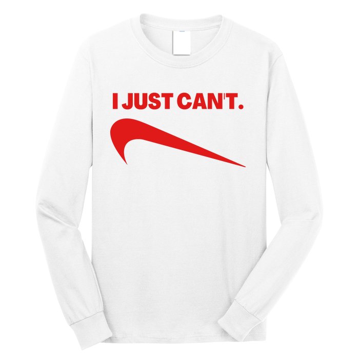 I Just Can't Funny Parody Long Sleeve Shirt