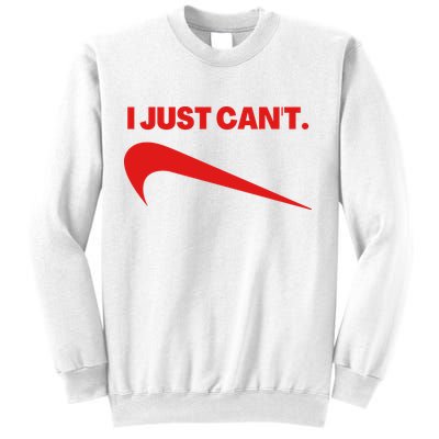 I Just Can't Funny Humor Spoof Parody Slogan Sweatshirt