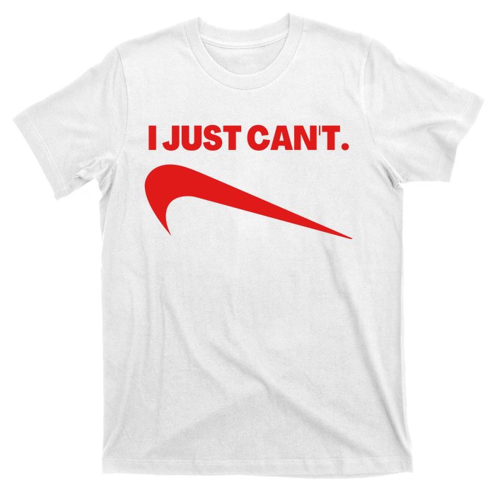 I Just Can't Funny Parody T-Shirt