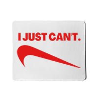 I Just Can't Funny Parody Mousepad