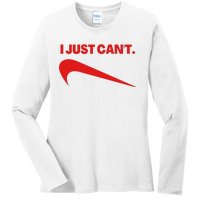 I Just Can't Funny Parody Ladies Long Sleeve Shirt