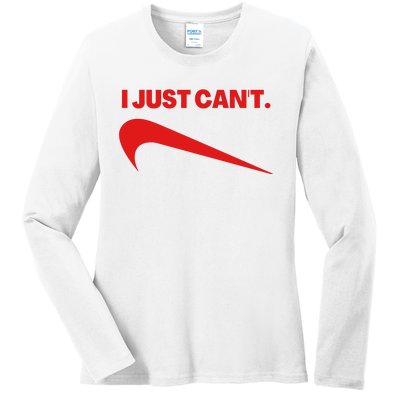 I Just Can't Funny Parody Ladies Long Sleeve Shirt