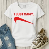 I Just Can't Funny Humor Spoof Parody Slogan Womens T-Shirt
