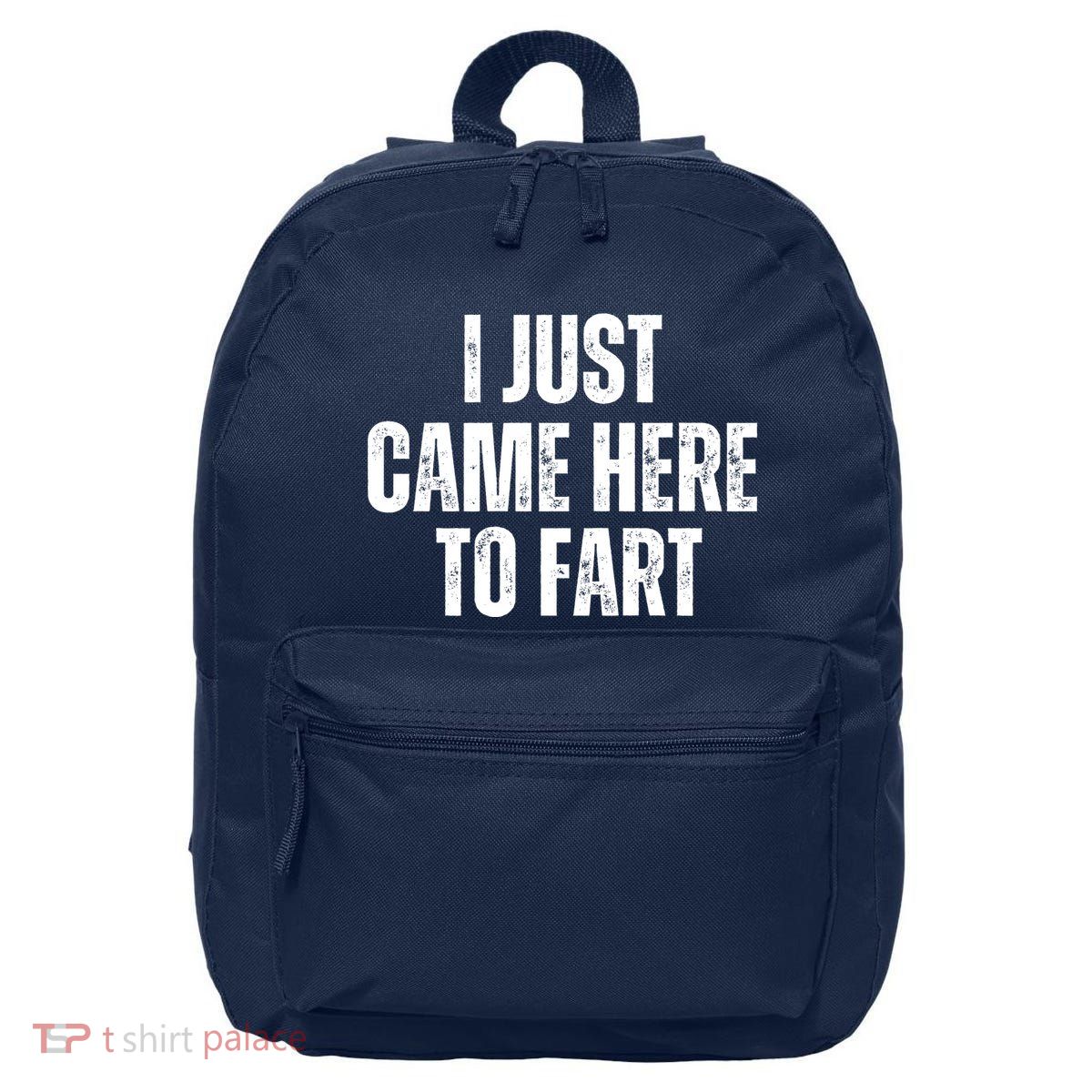 I Just Came Here To Fart Funny Farting Joke Sarcastic Saying 16 in Basic Backpack