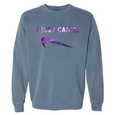 I Just Can't Funny Parody Galaxy Garment-Dyed Sweatshirt