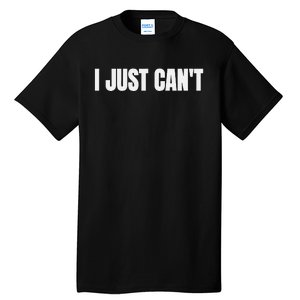 I Just Cant Tall T-Shirt