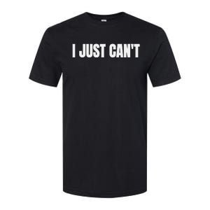 I Just Cant Softstyle CVC T-Shirt