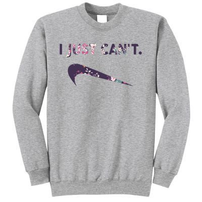 I Just Can't Funny Parody Floral Sweatshirt