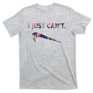 I Just Can't Funny Parody Floral T-Shirt