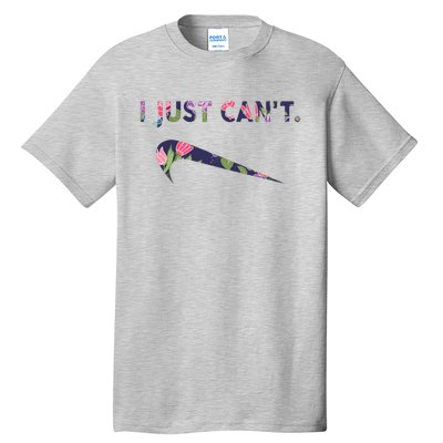 I Just Can't Funny Parody Floral Tall T-Shirt