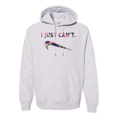 I Just Can't Funny Parody Floral Premium Hoodie