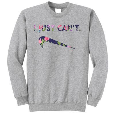 I Just Can't Funny Parody Floral Sweatshirt