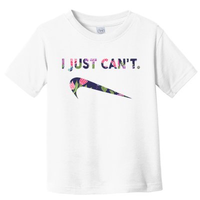 I Just Can't Funny Parody Floral Toddler T-Shirt