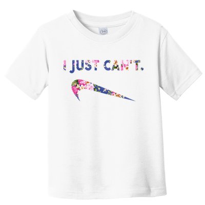 I Just Can't Funny Parody Floral Toddler T-Shirt