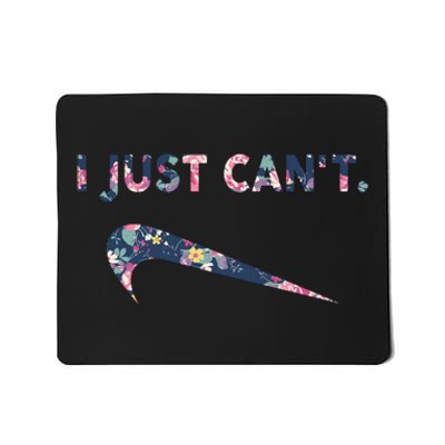 I Just Can't Funny Parody Floral Mousepad