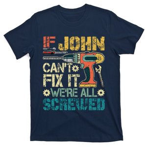 If John CanT Fix It WeRe All Screwed Funny Fathers Gift T-Shirt