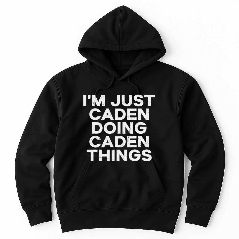 IM Just Caden Doing Caden Things Funny First Name Hoodie