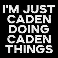 IM Just Caden Doing Caden Things Funny First Name Hoodie