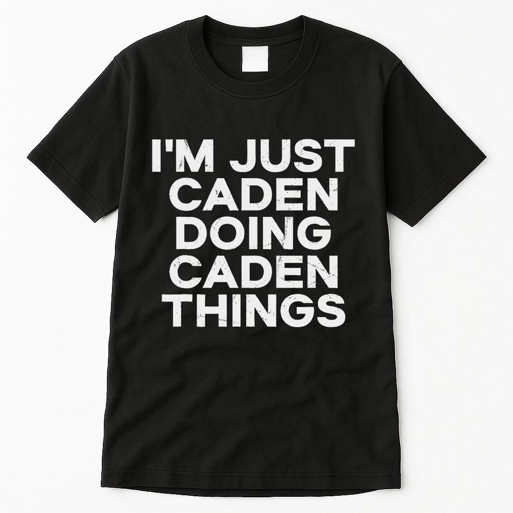 IM Just Caden Doing Caden Things Funny First Name Tall T-Shirt