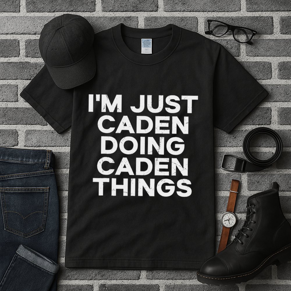 IM Just Caden Doing Caden Things Funny First Name Tall T-Shirt