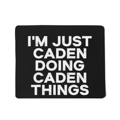 IM Just Caden Doing Caden Things Funny First Name Mousepad